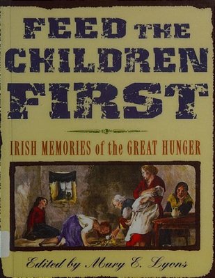Feed The Children First: Irish Memories Of The Great Hunger-..