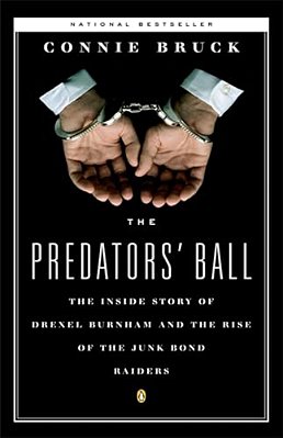 The Predators' Ball: The Inside Story Of Drexel Burnham And The Rise Of The Junkbond Raiders-..