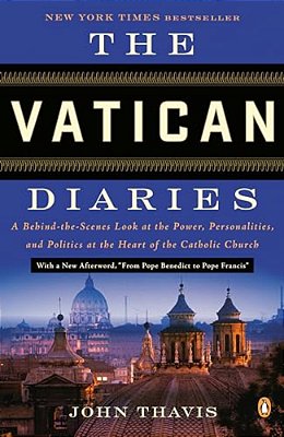 The Vatican Diaries: A Behind-The-scenes Look At The Power, Personalities, And Politics At The Heart Of The Catholic Church-..