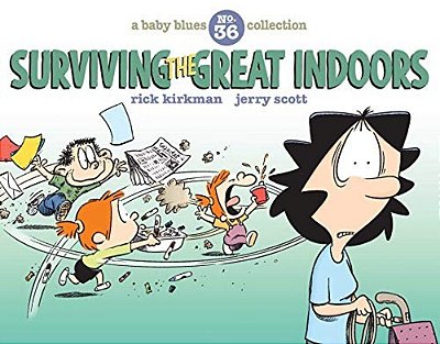 Surviving The Great Indoors: A Baby Blues Collection Volume 36-..