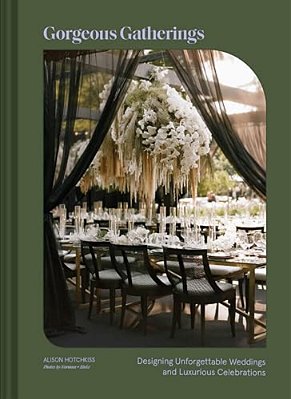 Gorgeous Gatherings: Designing Unforgettable Weddings And Luxurious Celebrations-..
