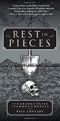 Rest In Pieces: The Curious Fates Of Famous Corpses-..