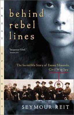 Behind Rebel Lines: The Incredible Story Of Emma Edmonds, Civil War Spy-..