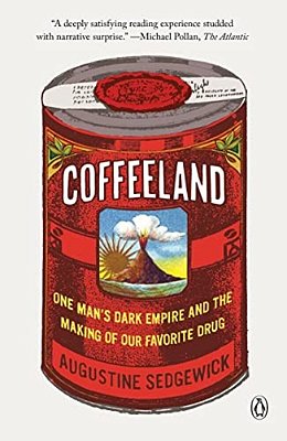 Coffeeland: One Man's Dark Empire And The Making Of Our Favorite Drug-..