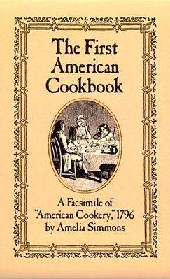 The First American Cookbook: A Facsimile Of American Cookery, 1796-..