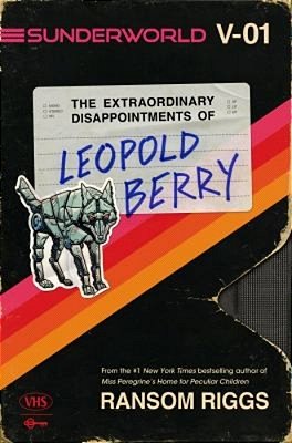 Sunderworld, Vol. I: The Extraordinary Disappointments Of Leopold Berry-..