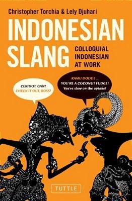 Indonesian Slang: Colloquial Indonesian At Work-..