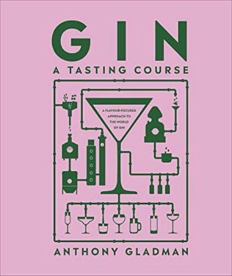 Gin A Tasting Course: A Flavor-Focused Approach To The World Of Gin-..