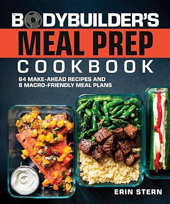 The Bodybuilder's Meal Prep Cookbook: 64 Make-Ahead Recipes And 8 Macro-Friendly Meal Plans-..