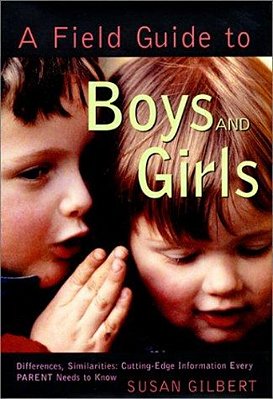 A Field Guide To Boys And Girls: Differences, Similarities: Cutting-Edge Information Every Parent Needs To Know-..