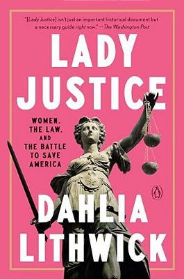 Lady Justice: Women, The Law, And The Battle To Save America-..