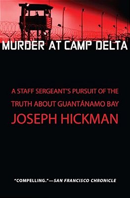 Murder At Camp Delta: A Staff Sergeant's Pursuit Of The Truth About Guantanamo Bay-..