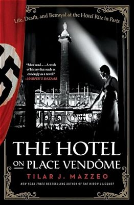 The Hotel On Place Vendome: Life, Death, And Betrayal At The Hotel Ritz In Paris-..