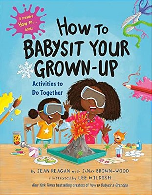 How To Babysit Your Grown-Up: Activities To Do Together-..
