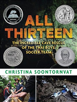 All Thirteen: The Incredible Cave Rescue Of The Thai Boys' Soccer Team: (A True Story Of Survival, Teamwork, And Global Rescue Efforts - For Kids Ages-..