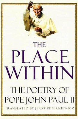 The Place Within: The Poetry Of Pope John Paul II-..
