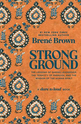Strong Ground: The Lessons Of Daring Leadership, The Tenacity Of Paradox, And The Wisdom Of The Human Spirit-..