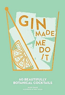 Gin Made Me Do It: 60 Beautifully Botanical Cocktails-..