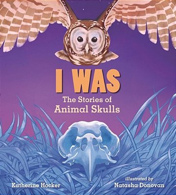 I Was: The Stories Of Animal Skulls-..