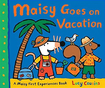 Maisy Goes On Vacation: A Maisy First Experiences Book (Maisy The Mouse's Seaside Adventure - A Travel Storybook For Toddlers, Preschoolers, And Kids-..