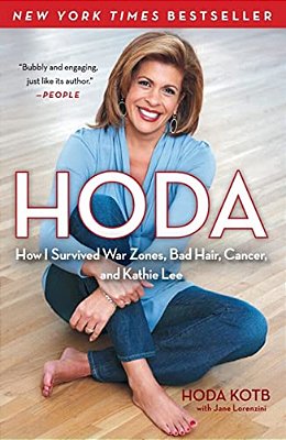 Hoda: How I Survived War Zones, Bad Hair, Cancer, And Kathie Lee-..
