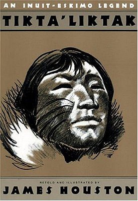 Tikta'Liktak: An Inuit-Eskimo Legend-..