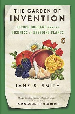 The Garden Of Invention: Luther Burbank And The Business Of Breeding Plants-..