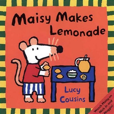 Maisy Makes Lemonade: (Maisy The Mouse's Lemonade Stand - A Summer Friendship Story For Toddlers, Preschoolers, And Kids Ages 3 -7)-..
