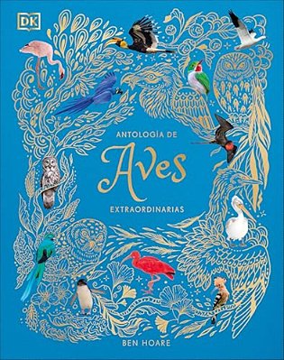 Antologia De Aves Extraordinarias (An Anthology Of Exquisite Birds)-..