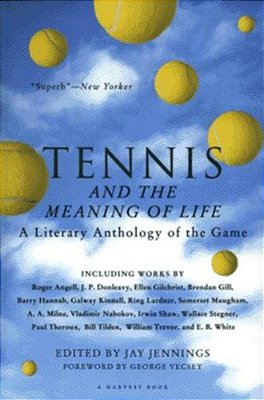 Tennis And The Meaning Of Life: A Literary Anthology Of The Game-..