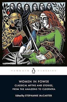 Women In Power: Classical Myths And Stories, From The Amazons To Cleopatra-..