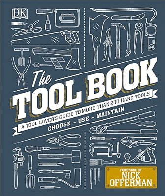 The Tool Book: A Tool Lover's Guide To Over 200 Hand Tools-..