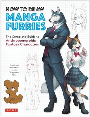 How To Draw Manga Furries: The Complete Guide To Anthropomorphic Fantasy Characters (750 Illustrations)-..