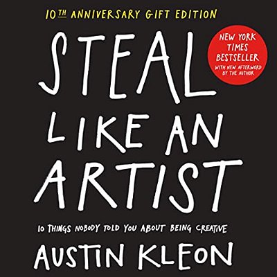 Steal Like An Artist 10Th Anniversary Gift Edition With A New Afterword By The Author: 10 Things Nobody Told You About Being Creative-..