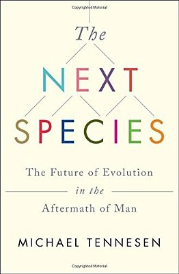 The Next Species: The Future Of Evolution In The Aftermath Of Man-..