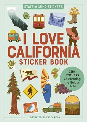I Love California Sticker Book: 325+ Stickers Celebrating The Golden State-..
