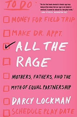 All The Rage: Mothers, Fathers, And The Myth Of Equal Partnership-..