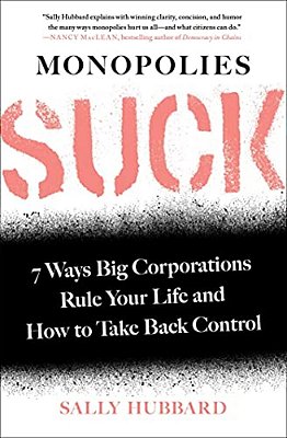 Monopolies Suck: 7 Ways Big Corporations Rule Your Life And How To Take Back Control-..