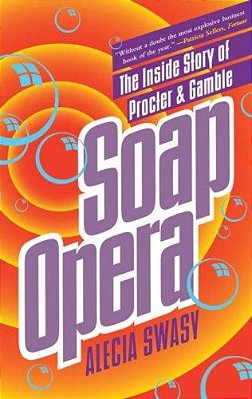 Soap Opera: The Inside Story Of Procter & Gamble-..