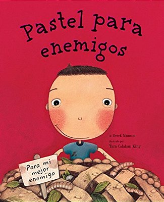 Pastel Para Enemigos (Enemy Pie Spanish Language Edition): (Spanish Books For Kids, Friendship Book For Children)-..
