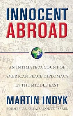 Innocent Abroad: An Intimate Account Of American Peace Diplomacy In The Middle East-..