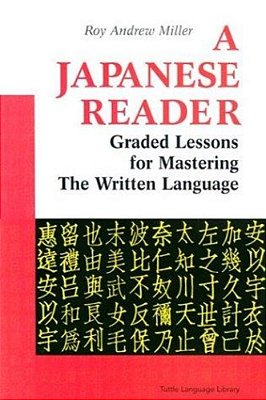 A Japanese Reader: Graded Lessons For Mastering The Written Language-..