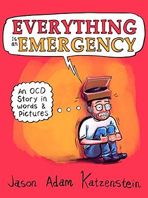 Everything Is An Emergency: An Ocd Story In Words & Pictures-..