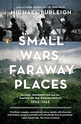 Small Wars, Faraway Places: Global Insurrection And The Making Of The Modern World, 1945-1965-..