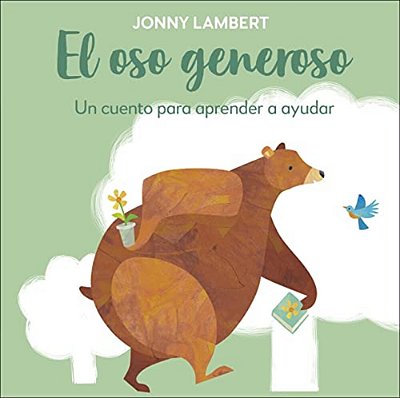 El Oso Generoso (Jonny Lambert's Bear And Bird): Un Cuento Para Aprender A Ayudar-..