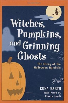 Witches, Pumpkins, And Grinning Ghosts: The Story Of Halloween Symbols-..