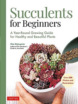 Succulents For Beginners: A Year-Round Growing Guide For Healthy And Beautiful Plants (Over 200 Photos And Illustrations)-..
