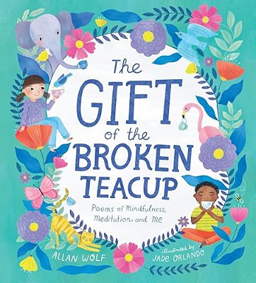 The Gift Of The Broken Teacup: Poems Of Mindfulness, Meditation, And Me-..