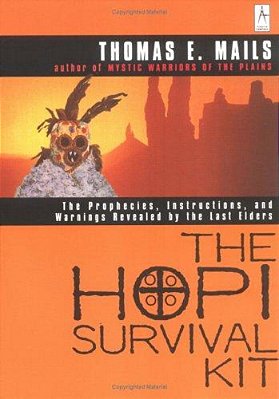 The Hopi Survival Kit: The Prophecies, Instructions And Warnings Revealed By The Last Elders-..