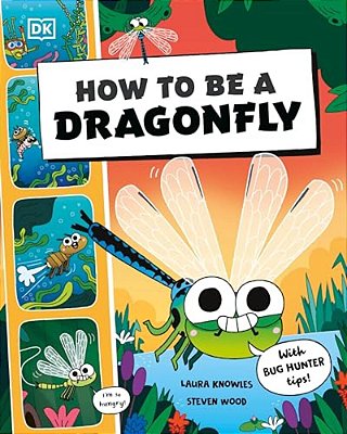 How To Be A Dragonfly (In Association With The Royal Entomological Society)-..